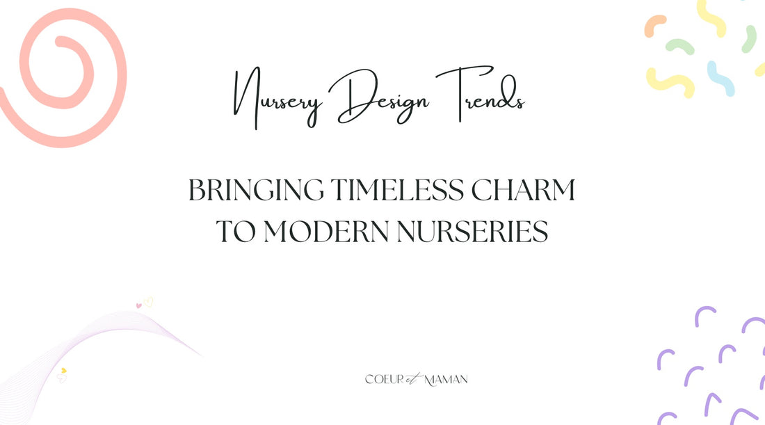 Nursery Design Trends: How Coeur et Maman Brings Timeless Charm to Modern Nurseries